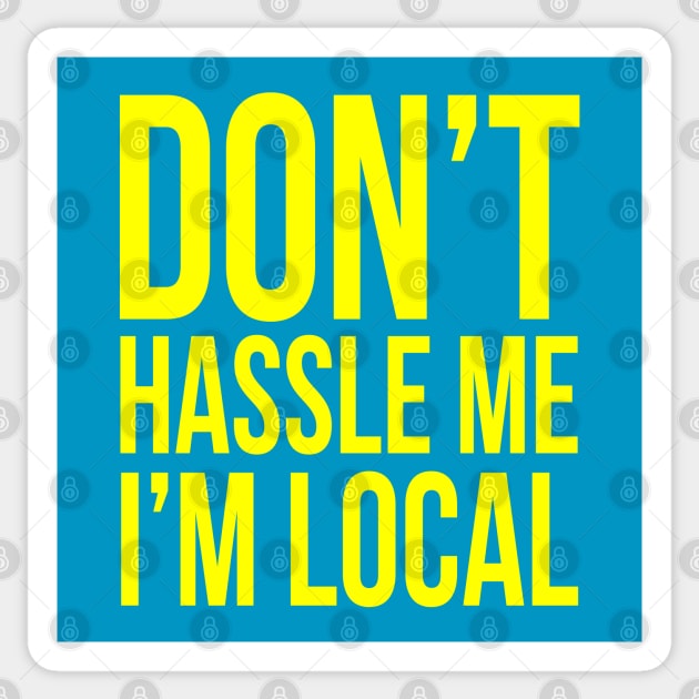 Don't hassle me I'm local Sticker by BodinStreet